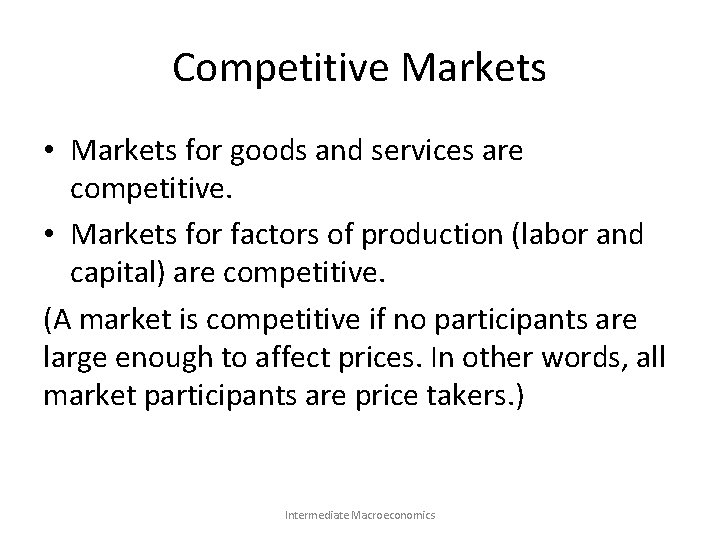 Competitive Markets • Markets for goods and services are competitive. • Markets for factors