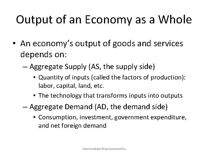 Output of an Economy as a Whole • An economy’s output of goods and
