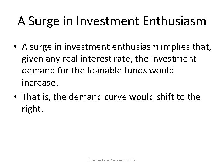 A Surge in Investment Enthusiasm • A surge in investment enthusiasm implies that, given