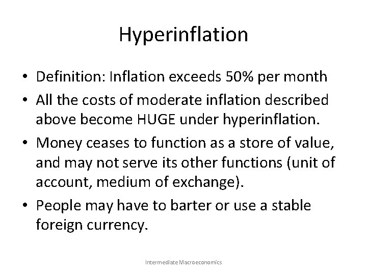 Hyperinflation • Definition: Inflation exceeds 50% per month • All the costs of moderate