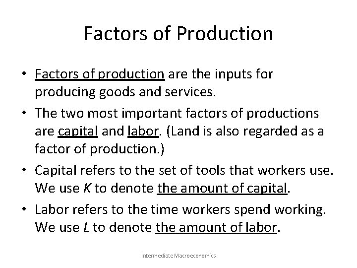 Factors of Production • Factors of production are the inputs for producing goods and