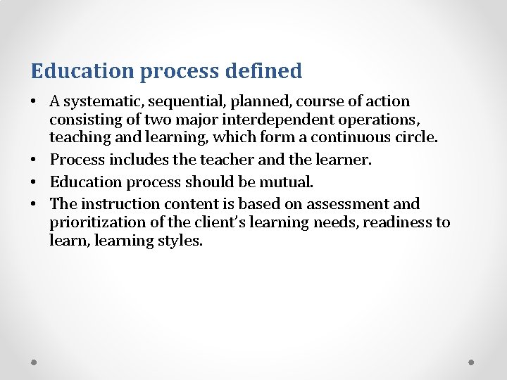 Education process defined • A systematic, sequential, planned, course of action consisting of two