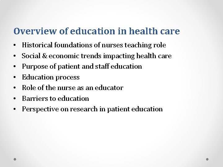 Overview of education in health care • • Historical foundations of nurses teaching role