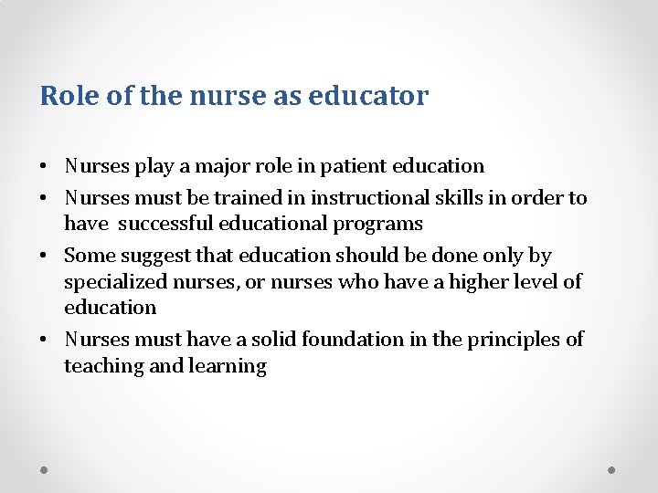 Role of the nurse as educator • Nurses play a major role in patient