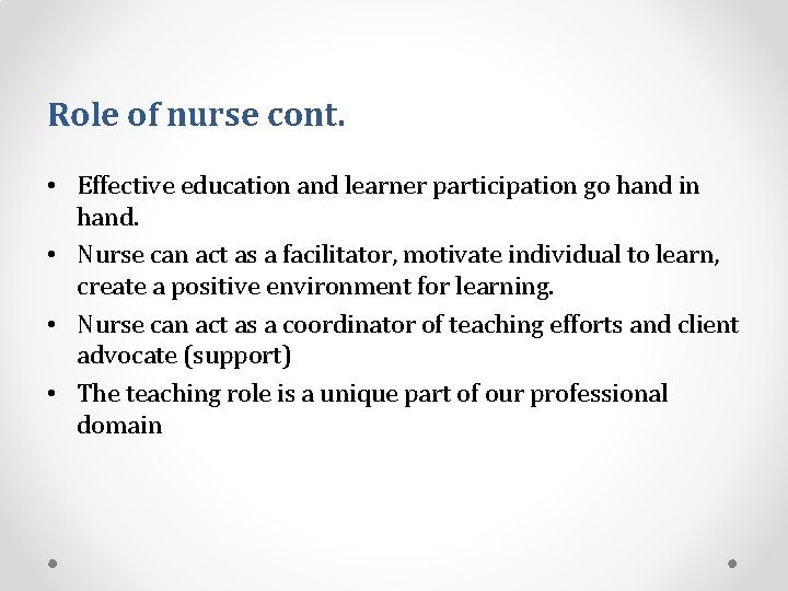 Role of nurse cont. • Effective education and learner participation go hand in hand.