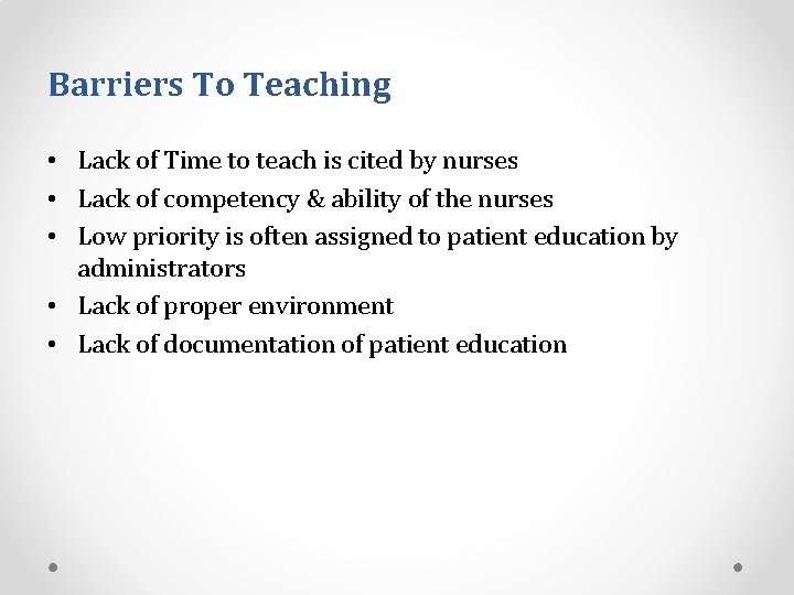 Barriers To Teaching • Lack of Time to teach is cited by nurses •