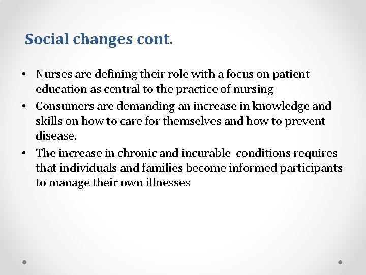 Social changes cont. • Nurses are defining their role with a focus on patient