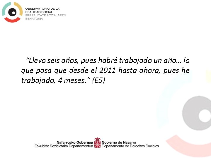 “Llevo seis años, pues habré trabajado un año… lo que pasa que desde el