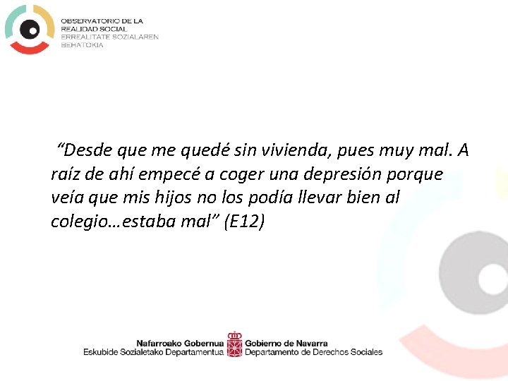 “Desde que me quedé sin vivienda, pues muy mal. A raíz de ahí empecé