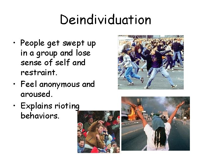 Deindividuation • People get swept up in a group and lose sense of self