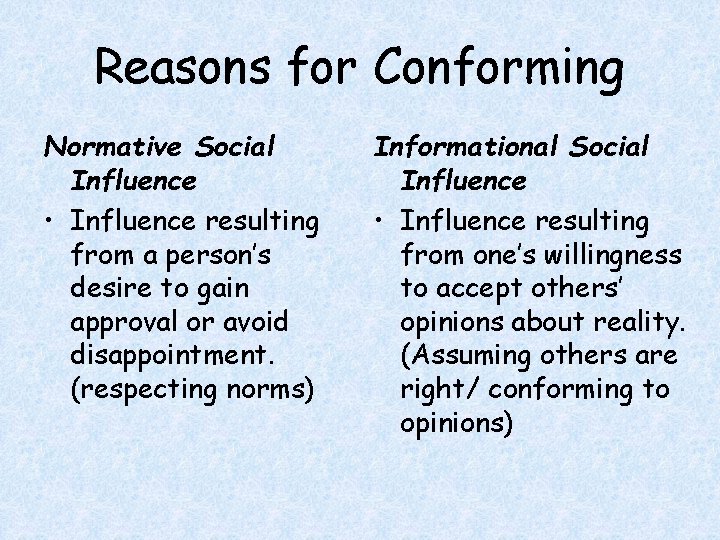 Reasons for Conforming Normative Social Influence • Influence resulting from a person’s desire to