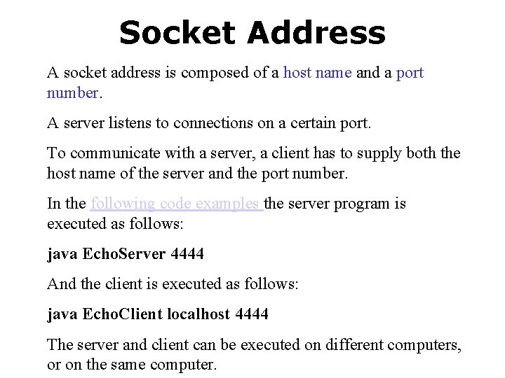 Socket Address A socket address is composed of a host name and a port