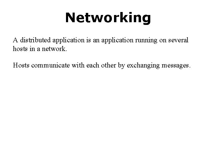 Networking A distributed application is an application running on several hosts in a network.