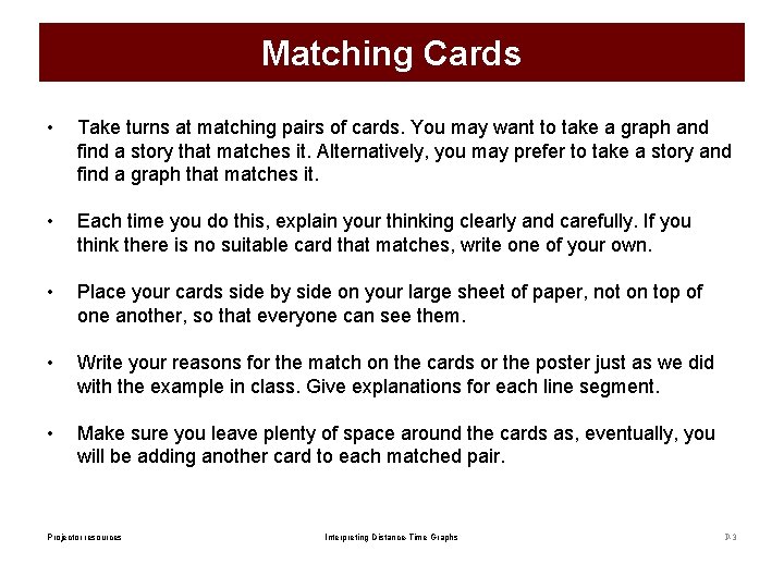 Matching Cards • Take turns at matching pairs of cards. You may want to