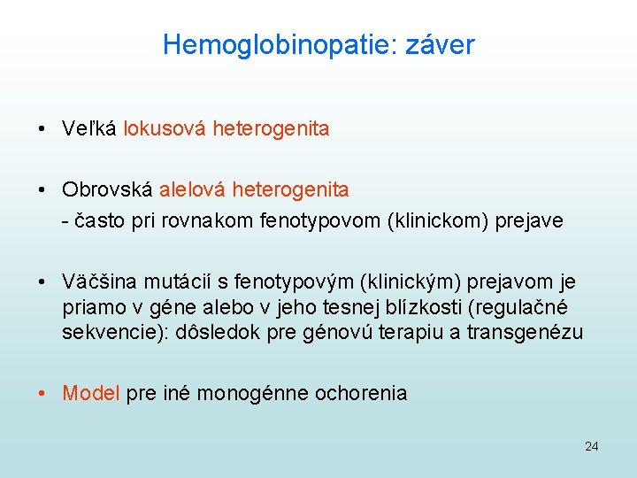 Hemoglobinopatie: záver • Veľká lokusová heterogenita • Obrovská alelová heterogenita - často pri rovnakom