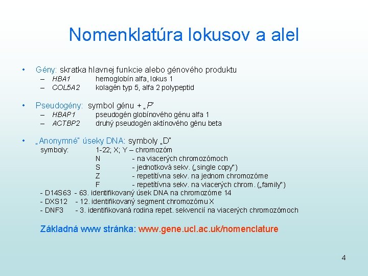 Nomenklatúra lokusov a alel • Gény: skratka hlavnej funkcie alebo génového produktu – HBA