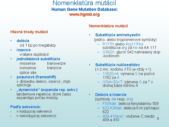 Nomenklatúra mutácií Human Gene Mutation Database: www. hgmd. org Nomenklatúra mutácií Hlavné triedy mutácií