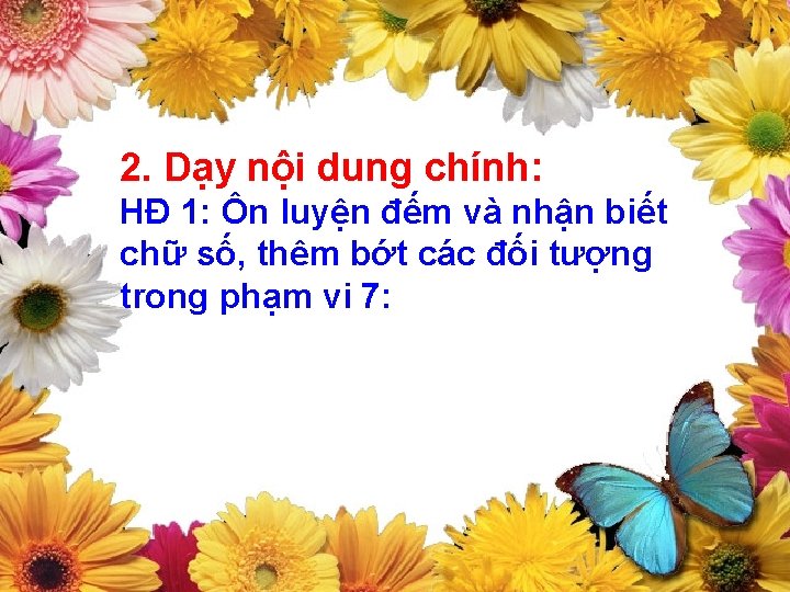 2. Dạy nội dung chính: HĐ 1: Ôn luyện đếm và nhận biết chữ