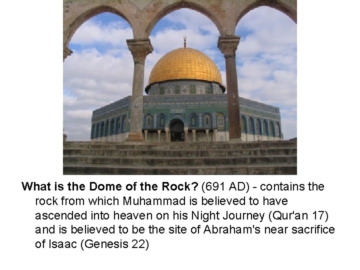 What is the Dome of the Rock? (691 AD) - contains the rock from