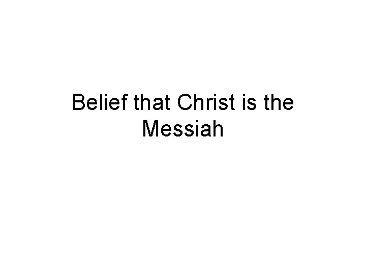 Belief that Christ is the Messiah 