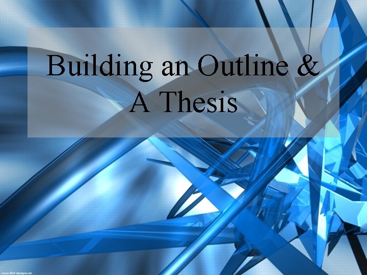 Building an Outline & A Thesis 