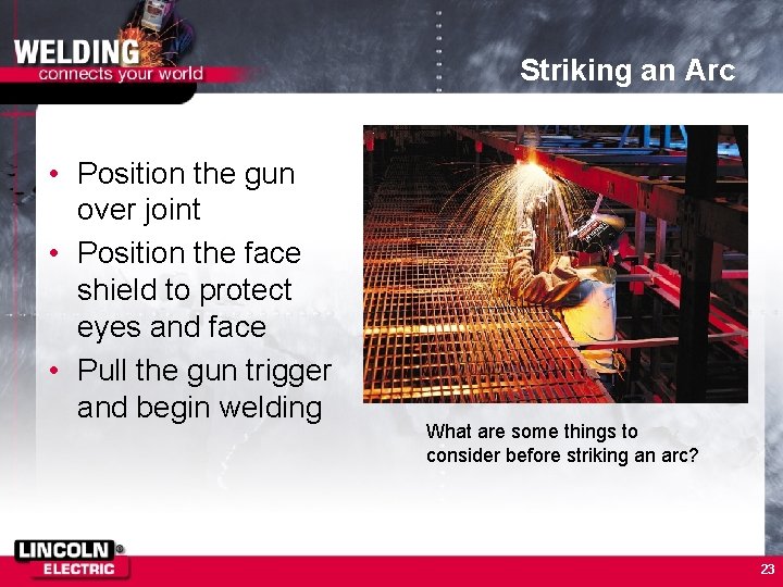 Striking an Arc • Position the gun over joint • Position the face shield