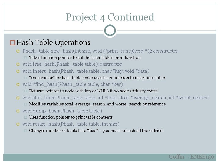 Project 4 Continued � Hash Table Operations Phash_table new_hash(int size, void (*print_func)(void *)): constructor