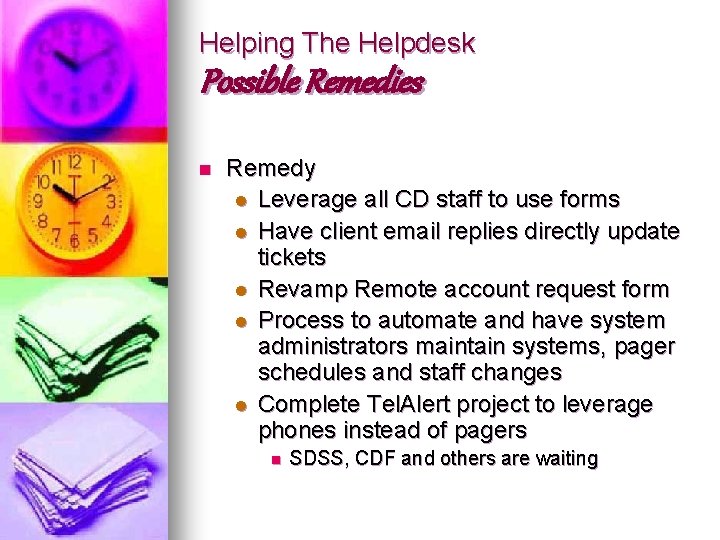 Helping The Helpdesk Possible Remedies n Remedy l Leverage all CD staff to use