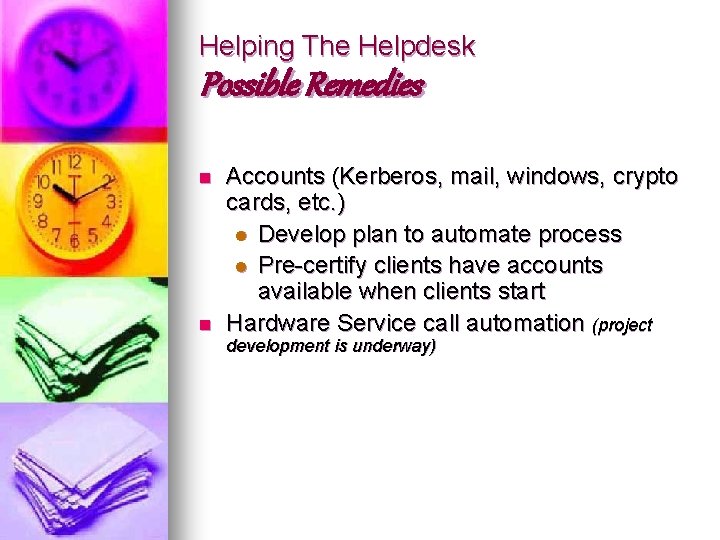 Helping The Helpdesk Possible Remedies n n Accounts (Kerberos, mail, windows, crypto cards, etc.