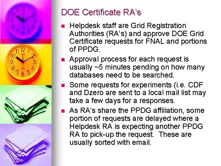 DOE Certificate RA’s n n Helpdesk staff are Grid Registration Authorities (RA’s) and approve