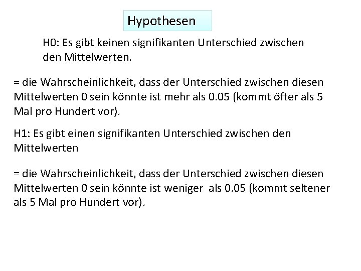 Hypothesen H 0: Es gibt keinen signifikanten Unterschied zwischen den Mittelwerten. = die Wahrscheinlichkeit,