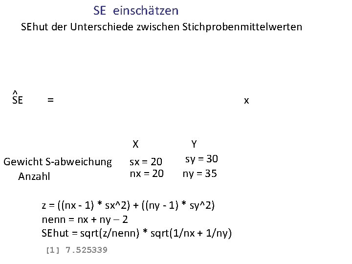 SE einschätzen SEhut der Unterschiede zwischen Stichprobenmittelwerten ^SE x = Gewicht S-abweichung Anzahl X