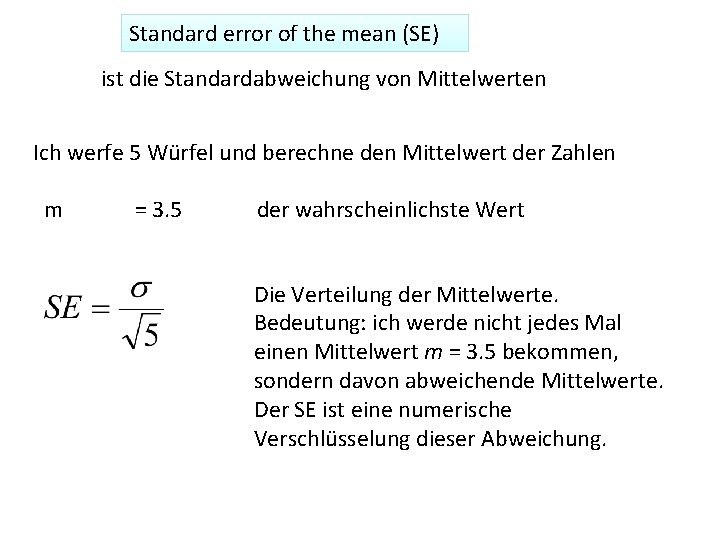 Standard error of the mean (SE) ist die Standardabweichung von Mittelwerten Ich werfe 5