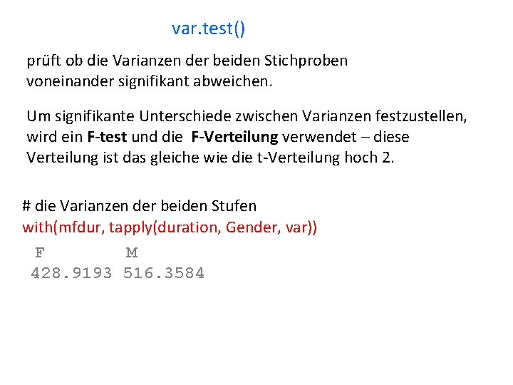 var. test() prüft ob die Varianzen der beiden Stichproben voneinander signifikant abweichen. Um signifikante