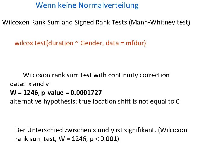 Wenn keine Normalverteilung Wilcoxon Rank Sum and Signed Rank Tests (Mann-Whitney test) wilcox. test(duration