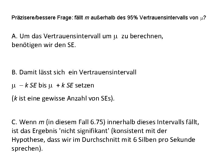 Präzisere/bessere Frage: fällt m außerhalb des 95% Vertrauensintervalls von m? A. Um das Vertrauensintervall