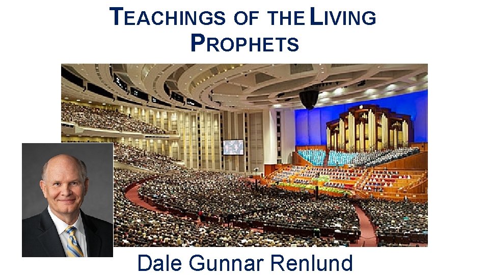 TEACHINGS OF THE LIVING PROPHETS Dale Gunnar Renlund 