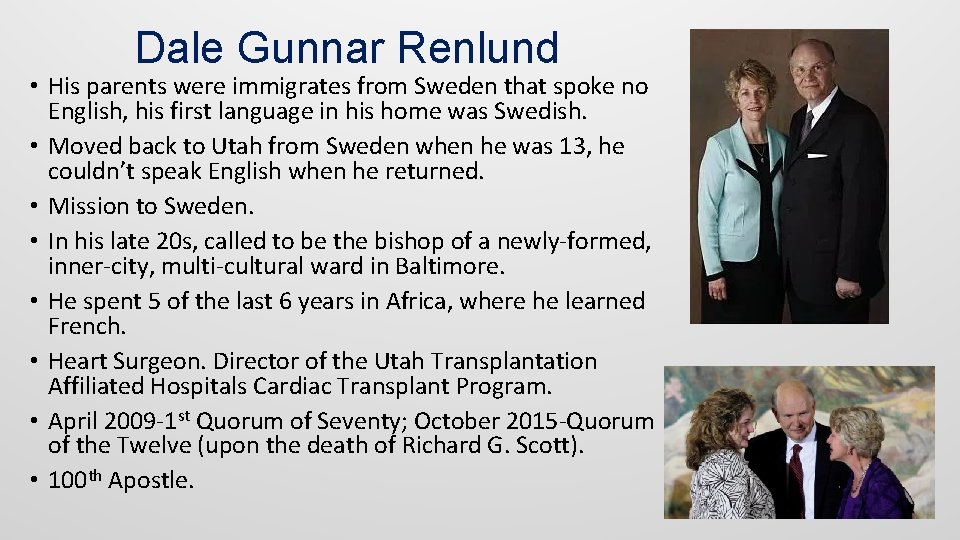 Dale Gunnar Renlund • His parents were immigrates from Sweden that spoke no English,