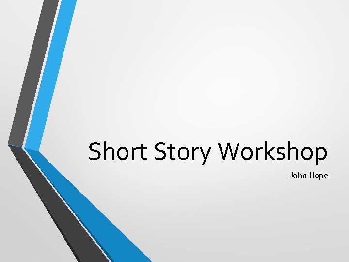 Short Story Workshop John Hope 