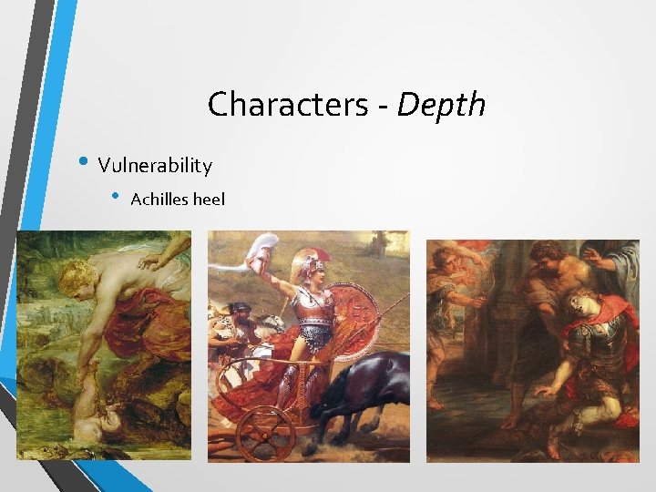 Characters - Depth • Vulnerability • Achilles heel Characters - Depth • Vulnerability • Achilles heel