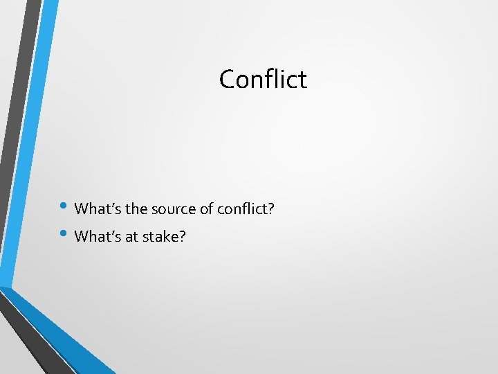 Conflict • What’s the source of conflict? • What’s at stake? 