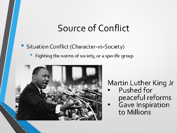 Source of Conflict • Situation Conflict (Character-vs-Society) • Fighting the norms of society, or