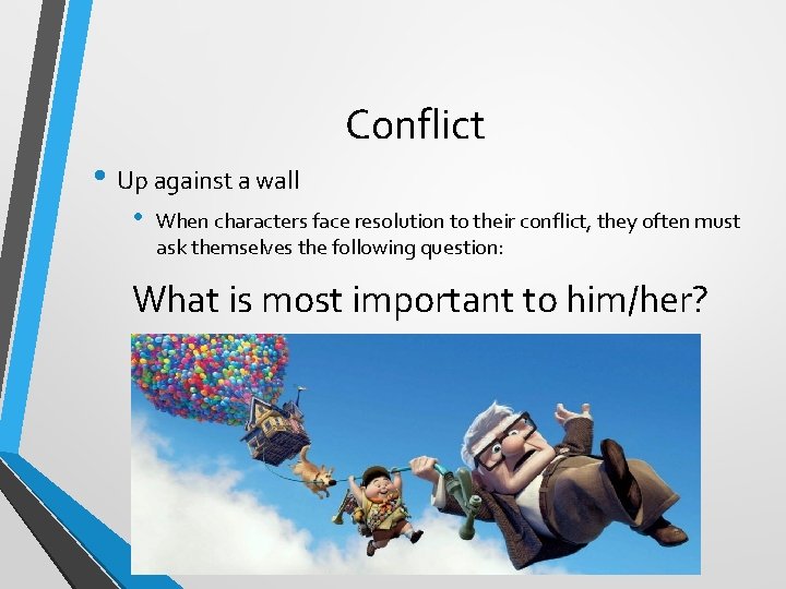 Conflict • Up against a wall • When characters face resolution to their conflict,