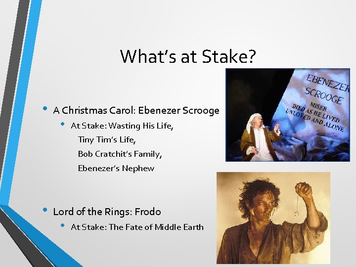 What’s at Stake? • A Christmas Carol: Ebenezer Scrooge • At Stake: Wasting His