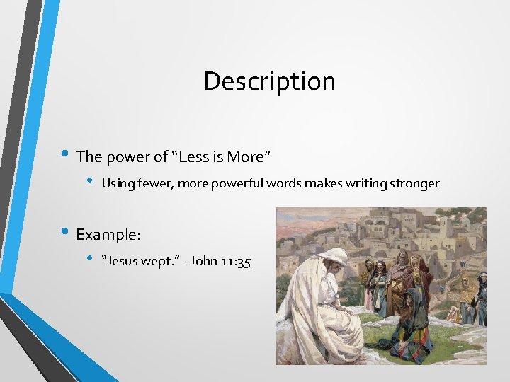 Description • The power of “Less is More” • Using fewer, more powerful words