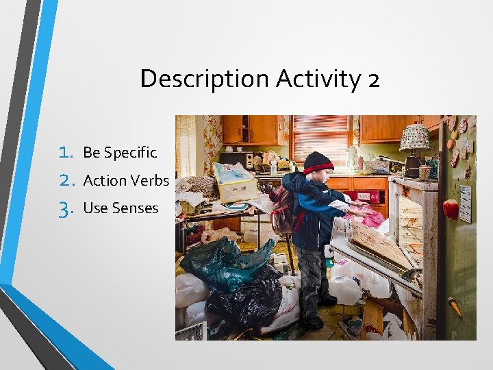 Description Activity 2 1. Be Specific 2. Action Verbs 3. Use Senses 