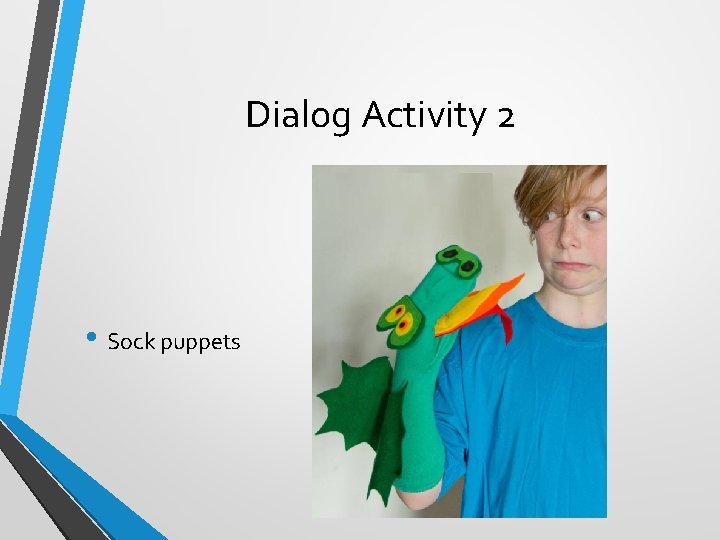 Dialog Activity 2 • Sock puppets 