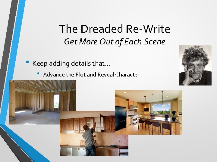 The Dreaded Re-Write Get More Out of Each Scene • Keep adding details that…