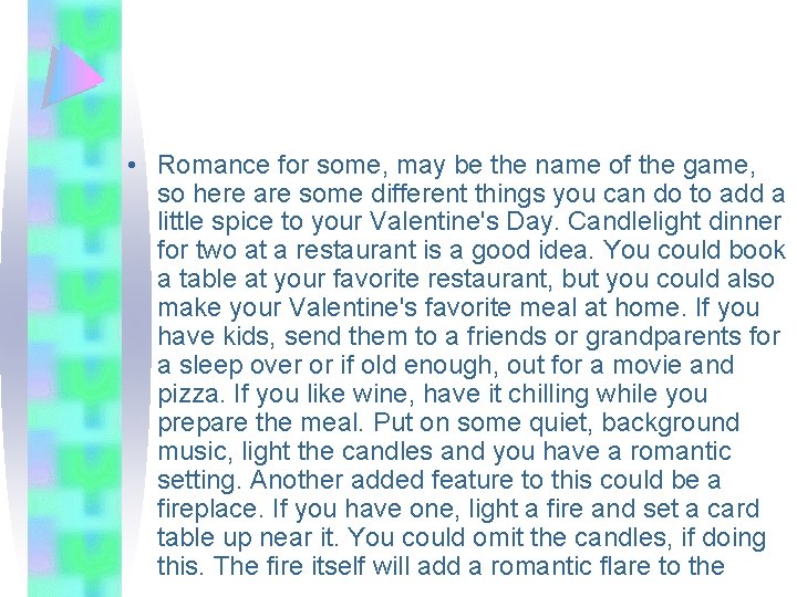  • Romance for some, may be the name of the game, so here