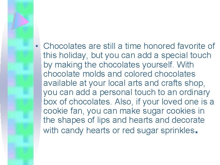  • Chocolates are still a time honored favorite of this holiday, but you